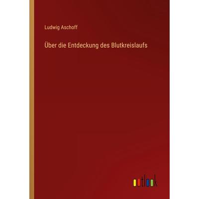 Über die Entdeckung des Blutkreislaufs, Taschenbuch von Ludwig Aschoff, Outlook, 978-3-368-43448-9