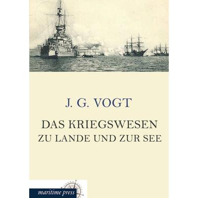 Das Kriegswesen zu Lande und zur See, Taschenbuch von J. G. Vogt, Maritimepress, 978-3-95427-346-1