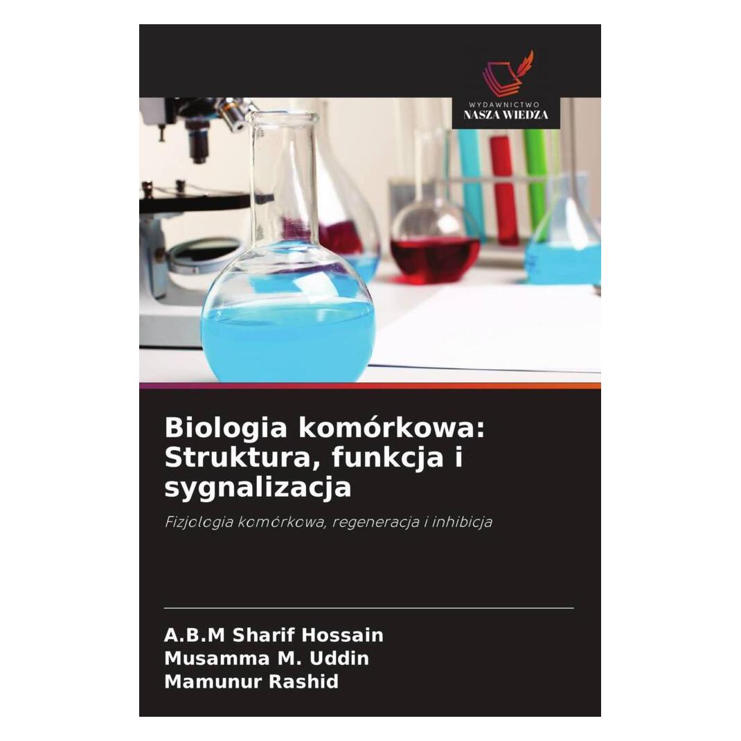 Wiedza Powszechna Biologia komórkowa: Struktura, funkcja i sygnalizacja (Polnisch, Softcover, A.B.M Sharif Hossain, Mamunur Rashid, Musamma M. Uddin) (56821111)