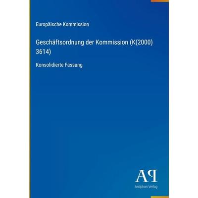 Geschäftsordnung der Kommission (K(2000) 3614), Gebundene Ausgabe von Europäische Kommission, Antiphon Verlag, 978-3-387-93355-0