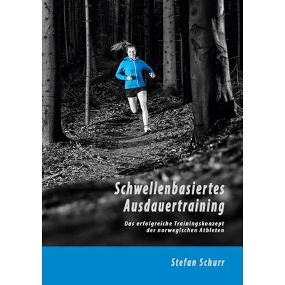 Schwellenbasiertes Ausdauertraining, Taschenbuch von Stefan Schurr, BoD – Books on Demand, 978-3-7583-0538-2