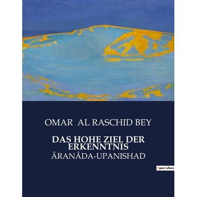 DAS HOHE ZIEL DER ERKENNTNIS, Taschenbuch von Omar al Raschid Bey, Culturea, 979-10-419-4874-1