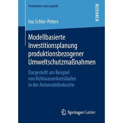 Modellbasierte Investitionsplanung produktionsbezogener Umweltschutzmaßnahmen, Taschenbuch von Ina Schlei-Peters, Springer Fachmedien Wiesbaden GmbH,