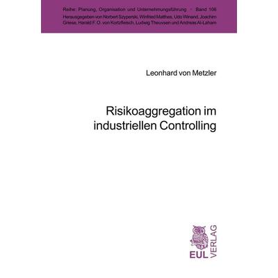 Risikoaggregation im industriellen Controlling, Taschenbuch von Leonhard Metzler, Josef Eul Verlag, 978-3-89936-306-7