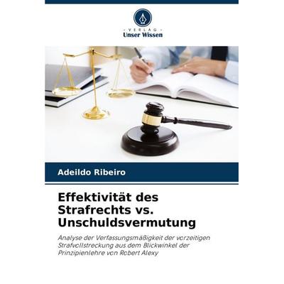 Effektivität des Strafrechts vs. Unschuldsvermutung, Taschenbuch von Adeildo Ribeiro, Verlag Unser Wissen, 978-620-7-15994-9