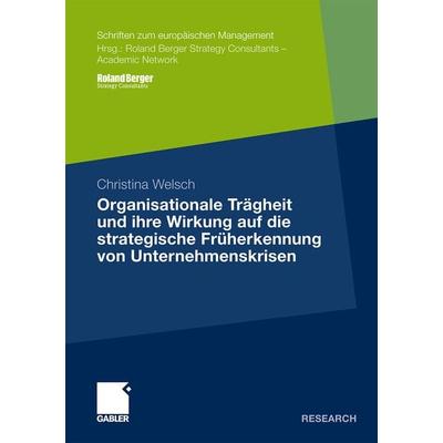 Organisationale Trägheit und ihre Wirkung auf die strategische Früherkennung von Unternehmenskrisen, Taschenbuch von Christina Welsch,