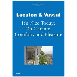 It is nice today, Fachbücher von Anne Lacaton, Jean-Philippe Vassal, Ilka Ruby, Andreas Ruby