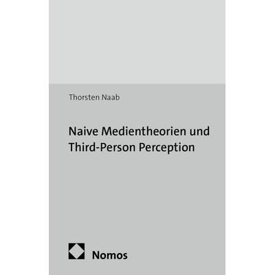 Naive Medientheorien und Third-Person Perception, Taschenbuch von Thorsten Naab, Nomos, 978-3-8487-0143-8