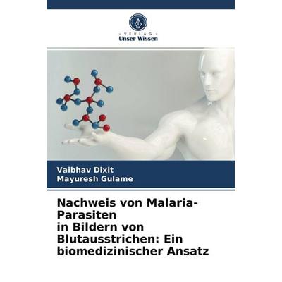 Nachweis von Malaria-Parasiten in Bildern von Blutausstrichen: Ein biomedizinischer Ansatz, Taschenbuch von Vaibhav Dixit,Mayuresh Gulame, Verlag