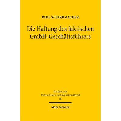 Die Haftung des faktischen GmbH-Geschäftsführers, Gebundene Ausgabe von Paul Schirrmacher, Mohr Siebeck, 978-3-16-156846-6