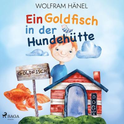 Ein Goldfisch in der Hundehütte - Wolfram Hänel, Audio, 9788726982800