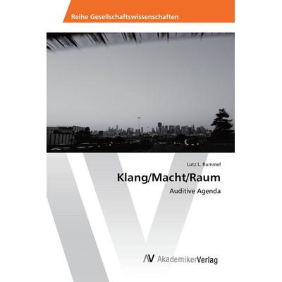 Klang/Macht/Raum, Taschenbuch von Lutz L. Rummel, AV Akademikerverlag, 978-3-639-88007-6