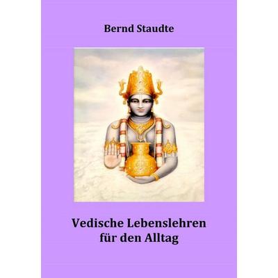 Vedische Llebenslehren für den Alltag, Taschenbuch von Bernd Staudte, Epubli, 978-3-565-11678-2