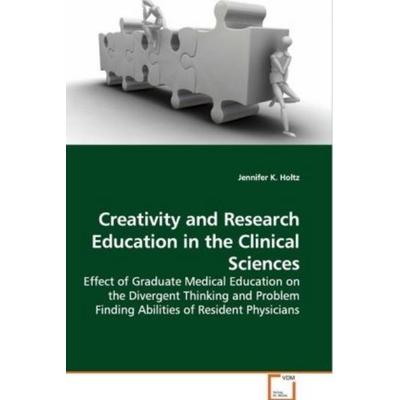 Holtz, J: Creativity and Research Education in the Clinical, Taschenbuch von Jennifer K. Holtz, VDM, 978-3-639-11740-0