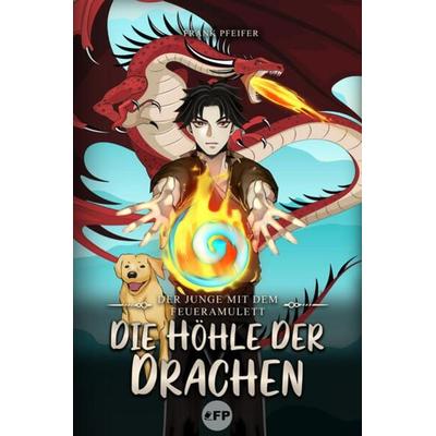 Der Junge mit dem Feueramulett: Die Höhle der Drachen, Gebundene Ausgabe von Frank Pfeifer, Frank Pfeifer, 978-3-9824199-0-9