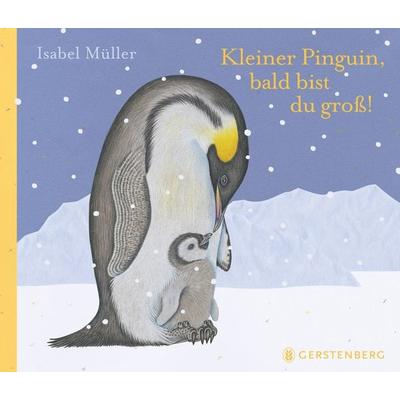 Kleiner Pinguin, bald bist du groß!, Gebundene Ausgabe von Isabel Müller, Gerstenberg, 978-3-8369-6311-4