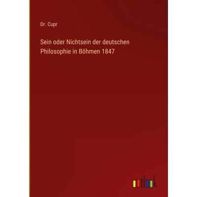 Sein oder Nichtsein der deutschen Philosophie in Böhmen 1847, Gebundene Ausgabe von Cupr, Outlook, 978-3-368-70787-3