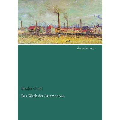 Das Werk der Artamonows, Taschenbuch von Maxim Gorki, Dearbooks, 978-3-95455-657-1