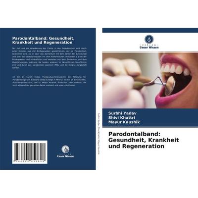 Parodontalband: Gesundheit, Krankheit und Regeneration, Taschenbuch von Surbhi Yadav,Shivi Khattri,Mayur Kaushik, Verlag Unser Wissen,