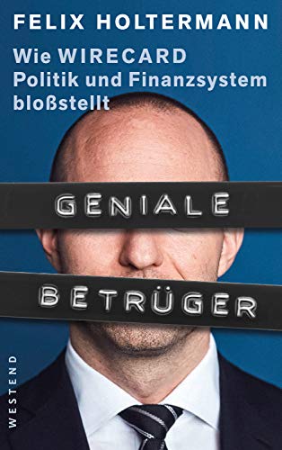Felix Holtermann - Geniale Betrüger: Wie Wirecard Politik und Finanzsystem bloßstellt - Preis vom 12.10.2026 11:37:12 h
