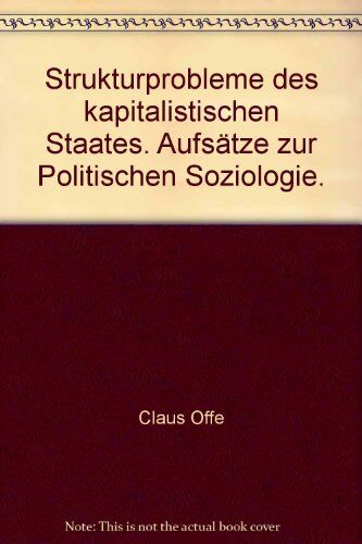 Claus Offe - Strukturprobleme des kapitalistischen Staates. Aufsätze zur Politischen Soziologie. - Preis vom 09.10.2026 07:28:09 h