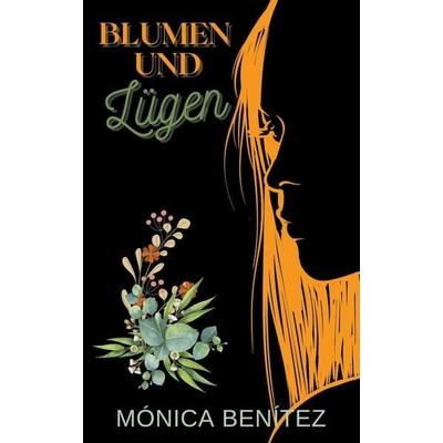 Blumen und lügen, Taschenbuch von Mónica Benítez, Independently Published