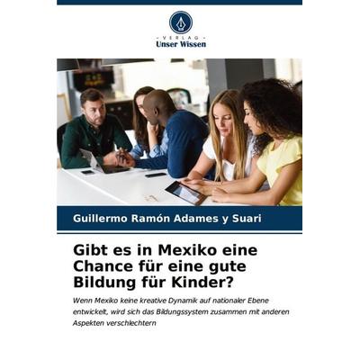 Gibt es in Mexiko eine Chance für eine gute Bildung für Kinder?, Taschenbuch von Guillermo Ramon Adames y. Suari, Verlag Unser Wissen,