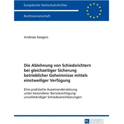 Die Ablehnung von Schiedsrichtern bei gleichzeitiger Sicherung betrieblicher Geheimnisse mittels ein, Fachbücher von Gerd Andreas Seegers