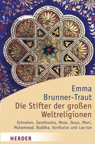 Emma Brunner-Traut - Die Stifter der großen Weltreligionen: Echnaton, Zarathustra, Mose, Jesus, Mani, Muhammad, Buddha, Konfuzius, Lao-tze - Preis vom 17.10.2026 19:25:27 h