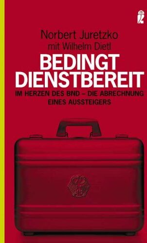 Norbert Juretzko - Bedingt dienstbereit: Im Herzen des BND - die Abrechnung eines Aussteigers - Preis vom 16.10.2026 11:41:07 h