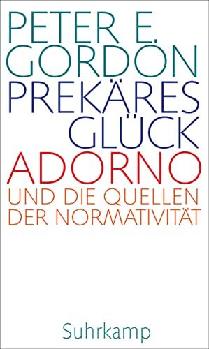 Gordon, Peter E. - Prekäres Glück: Adorno und die Quellen der Normativität. Frankfurter Adorno-Vorlesungen 2019 - Preis vom 09.10.2026 07:28:09 h