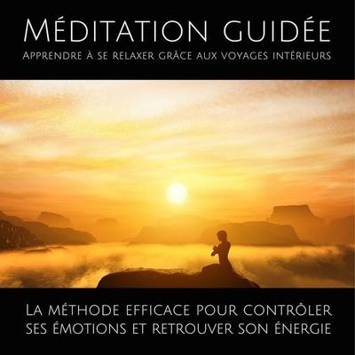 Méditation guidée – Apprendre à se relaxer grâce aux voyages intérieurs - Patrick Lynen, Audio, 4064066286996