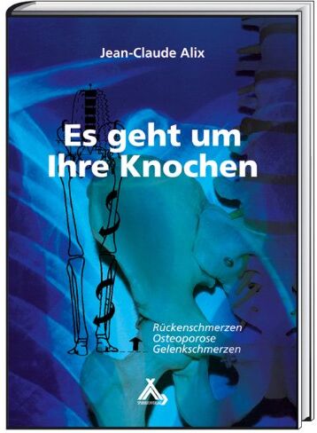 Alix, Jean C - Es geht um Ihre Knochen: Rückenschmerzen, Osteoporose, Gelenkschmerzen - Preis vom 11.10.2026 03:10:56 h