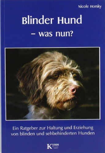 Nicole Horsky - Blinder Hund - was nun? Ein Ratgeber zur Haltung und Erziehung von blinden und sehbehinderten Hunden - Preis vom 11.10.2026 15:43:13 h