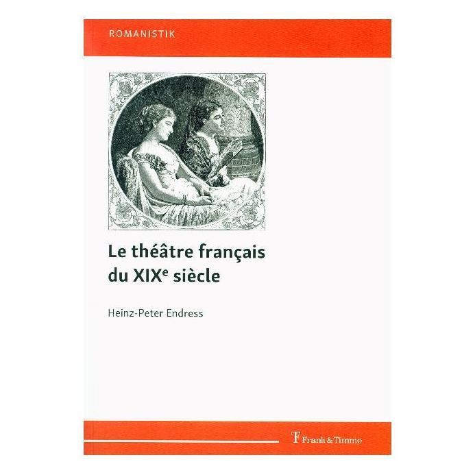 Frank & Timme Le théâtre français du XIXe siècle (Französisch, Softcover, Heinz-Peter Endress) (56080846)