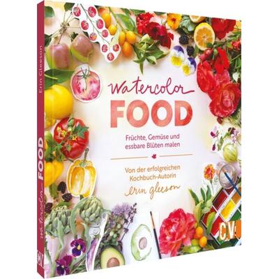 Watercolor Food, Gebundene Ausgabe von Erin Gleeson, Christophorus, 978-3-86230-480-6