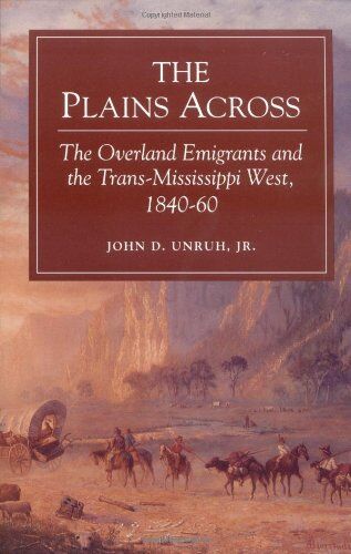 Unruh, John D. - The Plains Across: The Overland Emigrants and the Trans-Mississippi West, 1840-60 - Preis vom 15.10.2026 23:06:25 h