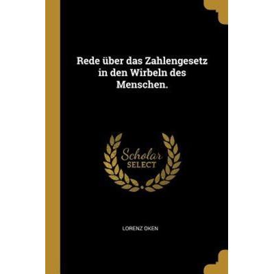 Rede über das Zahlengesetz in den Wirbeln des Menschen., Taschenbuch von Lorenz Oken, Creative Media Partners, LLC, 978-1-01-086441-7