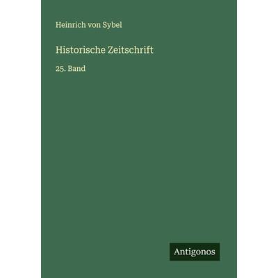 Historische Zeitschrift, Taschenbuch von Heinrich Sybel, Antigonos Verlag, 978-3-386-42831-6