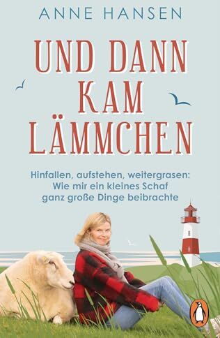 Anne Hansen - Und dann kam Lämmchen: Hinfallen, aufstehen, weitergrasen: Wie mir ein kleines Schaf ganz große Dinge beibrachte - Preis vom 04.10.2026 03:51:26 h