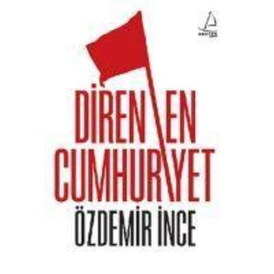 Direnen Cumhuriyet, Taschenbuch von Özdemir Ince, Destek Yayinlari, 978-9944-298-69-8