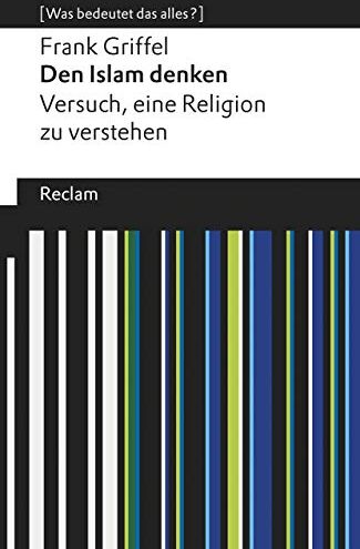 Frank Griffel - Den Islam denken: Versuch, eine Religion zu verstehen. [Was bedeutet das alles?] (Reclams Universal-Bibliothek) - Preis vom 15.10.2026 23:06:25 h