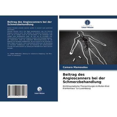 Beitrag des Angioscanners bei der Schmerzbehandlung, Taschenbuch von Camara Mamoudou, Verlag Unser Wissen, 978-620-3-94729-8