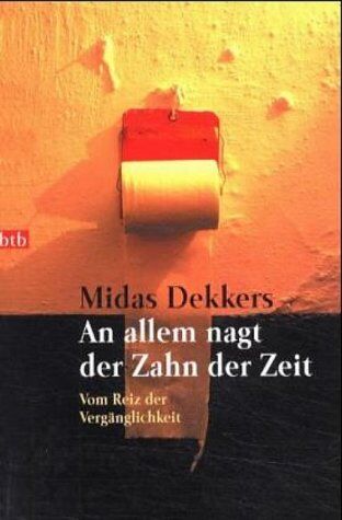 Midas Dekkers - An allem nagt der Zahn der Zeit: Vom Reiz der Vergänglichkeit - Preis vom 30.09.2026 09:01:18 h