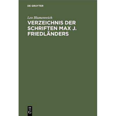 Verzeichnis der Schriften Max J. Friedländers, Gebundene Ausgabe von Leo Blumenreich, De Gruyter, 978-3-11-110028-9