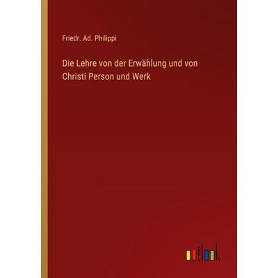 Die Lehre von der Erwählung und von Christi Person und Werk, Taschenbuch von Friedr. Ad. Philippi, Outlook, 978-3-368-42254-7