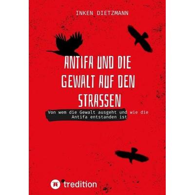 Antifa und die Gewalt auf den Straßen, Taschenbuch von Inken dietzmann, Tredition, 978-3-384-80052-7