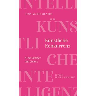 Künstliche Konkurrenz – KI als Jobkiller und Chance, Taschenbuch von Lena Marie Glaser, Leykam