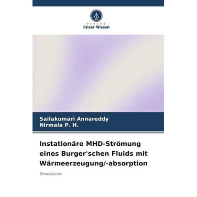 Instationäre MHD-Strömung eines Burger'schen Fluids mit Wärmeerzeugung/-absorption, Taschenbuch von Sailakumari Annareddy,Nirmala P. H., Verlag Unser