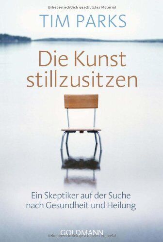 Tim Parks - Die Kunst stillzusitzen: Ein Skeptiker auf der Suche nach Gesundheit und Heilung - Preis vom 15.10.2026 23:06:25 h